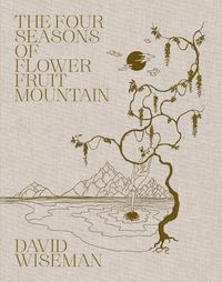 Cover image for David Wiseman: The Four Seasons of Flower Fruit Mountain