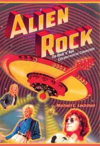 Cover image for Alien Rock: The Rock 'n' Roll Extraterrestrial Connection