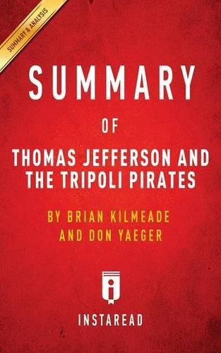 Summary of Thomas Jefferson and the Tripoli Pirates: by Brian Kilmeade and Don Yaeger Includes Analysis