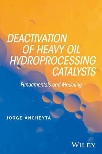 Cover image for Deactivation of Heavy Oil Hydroprocessing Catalysts: Fundamentals and Modeling