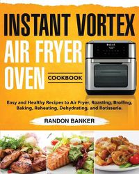 Cover image for Instant Vortex Air Fryer Oven Cookbook