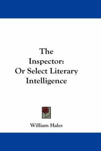 Cover image for The Inspector: Or Select Literary Intelligence