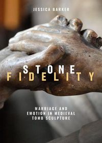 Cover image for Stone Fidelity: Marriage and Emotion in Medieval Tomb Sculpture