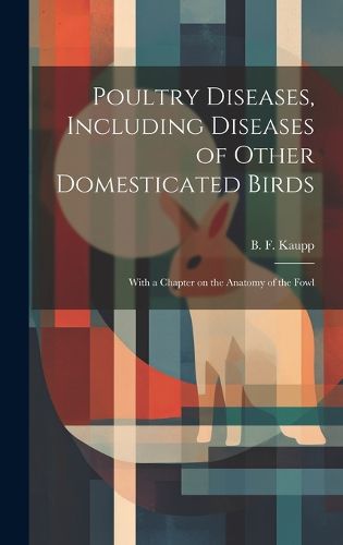 Cover image for Poultry Diseases, Including Diseases of Other Domesticated Birds; With a Chapter on the Anatomy of the Fowl