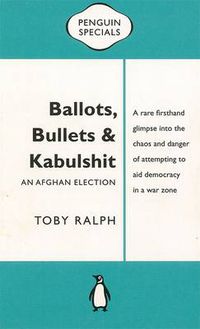 Cover image for Ballots, Bullets & Kabulshit: An Afghan Election: Penguin Special