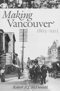 Cover image for Making Vancouver: Class, Status, and Social Boundaries, 1863-1913