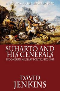 Cover image for Suharto and His Generals: Indonesian Military Politics, 1975-1983
