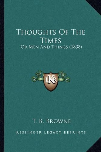 Thoughts of the Times: Or Men and Things (1838)