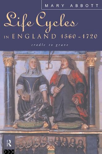 Cover image for Life Cycles in England 1560-1720: Cradle to Grave