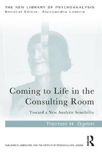 Cover image for Coming to Life in the Consulting Room: Toward a New Analytic Sensibility