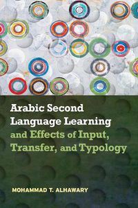 Cover image for Arabic Second Language Learning and Effects of Input, Transfer, and Typology