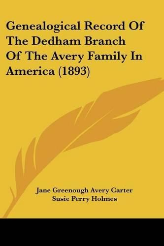 Cover image for Genealogical Record of the Dedham Branch of the Avery Family in America (1893)