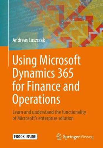 Cover image for Using Microsoft Dynamics 365 for Finance and Operations: Learn and understand the functionality of Microsoft's enterprise solution