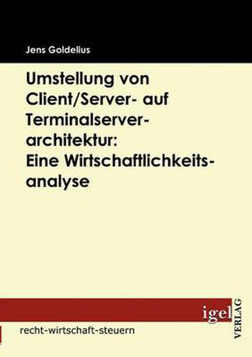 Cover image for Umstellung von Client/Server- auf Terminalserverarchitektur: Eine Wirtschaftlichkeitsanalyse