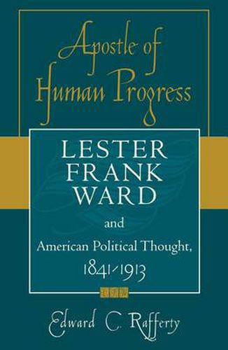 Apostle of Human Progress: Lester Frank Ward and American Political Thought, 1841-1913