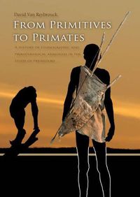 Cover image for From Primitives to Primates: A History of Ethnographic and Primatological Analogies in the Study of Prehistory