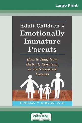 Adult Children of Emotionally Immature Parents: How to Heal from Distant, Rejecting, or Self-Involved Parents (16pt Large Print Edition)