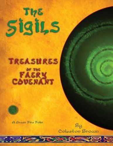 The Sigils: Treasures of the faery Covenant A Green Fire Folio on The Faery Tradition