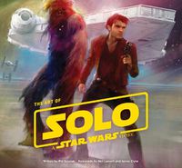 Cover image for The Art of Solo: A Star Wars Story
