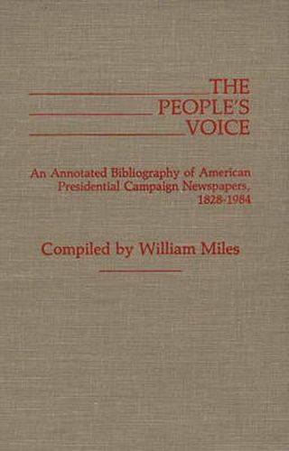 Cover image for The People's Voice: An Annotated Bibliography of American Presidential Campaign Newspapers, 1828-1984