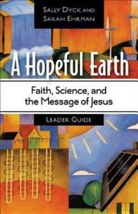 Cover image for A Hopeful Earth Leader Guide: Faith, Science, and the Message of Jesus