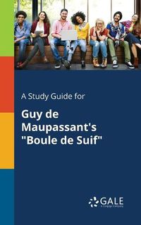 Cover image for A Study Guide for Guy De Maupassant's Boule De Suif