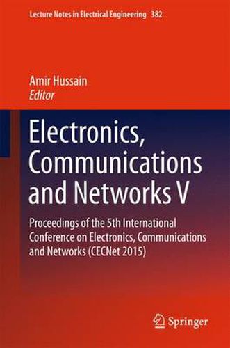 Electronics, Communications and Networks V: Proceedings of the 5th International Conference on Electronics, Communications and Networks (CECNet 2015)