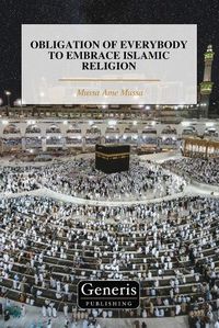 Cover image for Obligation of Everybody to Embrace Islamic Religion