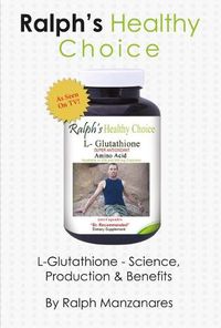 Cover image for Ralph's Healthy Choice: L-Glutathione - Science, Production & Benefits