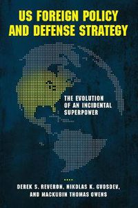 Cover image for US Foreign Policy and Defense Strategy: The Evolution of an Incidental Superpower