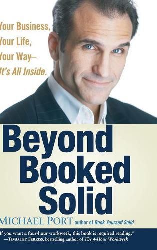 Beyond Booked Solid: Your Business, Your Life, Your Way, it's All Inside