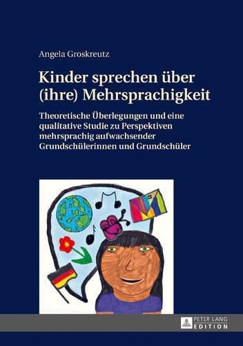 Cover image for Kinder Sprechen Ueber (Ihre) Mehrsprachigkeit: Theoretische Ueberlegungen Und Eine Qualitative Studie Zu Perspektiven Mehrsprachig Aufwachsender Grundschuelerinnen Und Grundschueler