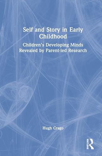 Self and Story in Early Childhood: Children's Developing Minds Revealed by Parent-led Research