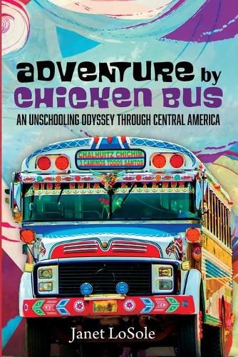 Cover image for Adventure by Chicken Bus: An Unschooling Odyssey Through Central America