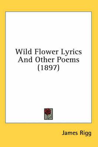 Cover image for Wild Flower Lyrics and Other Poems (1897)