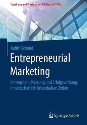 Cover image for Entrepreneurial Marketing: Konzeption, Messung Und Erfolgswirkung in Wirtschaftlich Krisenhaften Zeiten