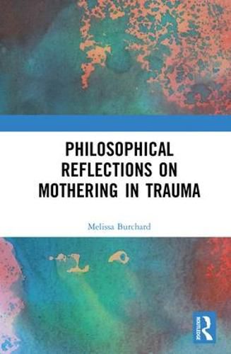 Cover image for Philosophical Reflections on Mothering in Trauma