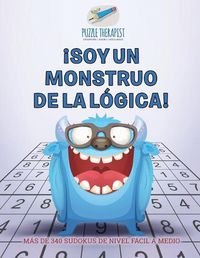 Cover image for !Soy un monstruo de la logica! Mas de 340 sudokus de nivel facil a medio