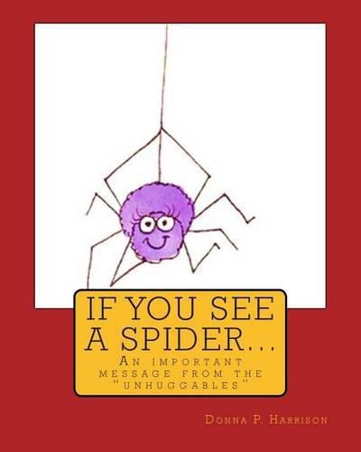 If You See A Spider (An Important Message from the Unhuggables)