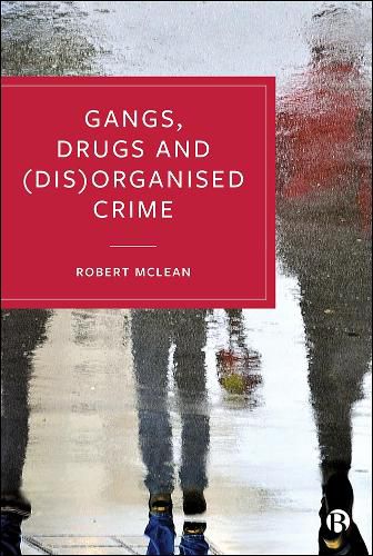 Cover image for Gangs, Drugs and (Dis)Organised Crime