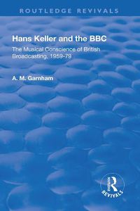 Cover image for Hans Keller and the BBC: The Musical Conscience of British Broadcasting 1959-1979