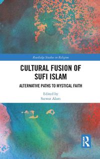 Cover image for Cultural Fusion of Sufi Islam: Alternative Paths to Mystical Faith