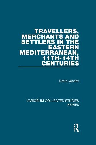 Travellers, Merchants and Settlers in the Eastern Mediterranean, 11th-14th Centuries