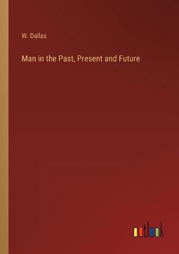 Cover image for Man in the Past, Present and Future