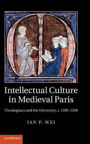 Cover image for Intellectual Culture in Medieval Paris: Theologians and the University, c.1100-1330