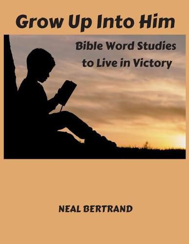 Cover image for Grow Up Into Him: Bible Word Studies to Live in Victory