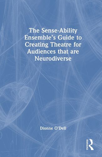 Cover image for The Sense-Ability Ensemble's Guide to Creating Theatre for Audiences that are Neurodiverse