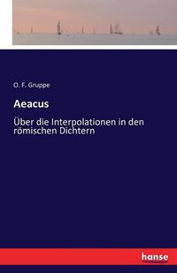 Cover image for Aeacus: UEber die Interpolationen in den roemischen Dichtern