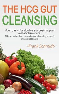 Cover image for The HCG Gut Cleansing: Your basis for double success in your metabolism cure. Why a metabolism cure after gut cleansing is much more successful.