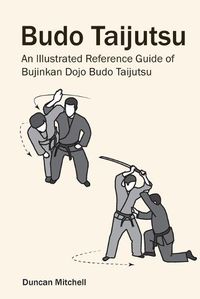 Cover image for Budo Taijutsu: An Illustrated Reference Guide of Bujinkan Dojo Budo Taijutsu